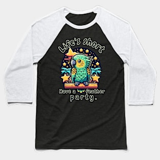 Kea wisdom Life's short. Have a feather party. Baseball T-Shirt